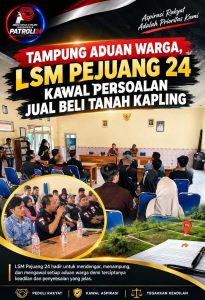 Tampung Aduan Warga, LSM Pejuang 24 Kawal Persoalan Jual Beli Tanah Kapling